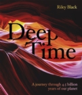 Image for Deep time  : an illustrated exploration of 4.5 billion years of time through artefacts, places and phenomena
