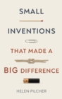Image for Small inventions that made a big difference  : from prehistory to the present