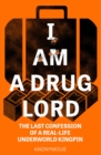 Image for I am a drug lord  : the last confession of a real-life gangster