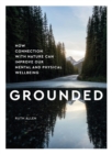 Image for Grounded  : how contact with nature can improve our mental and physical wellbeing