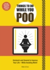 Image for Things to do while you poo  : unclench and unwind to improve your life - while avoiding work!