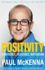 Image for Positivity now  : optimism, resilience, confidence and motivation