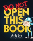 Image for Do not open this book  : a ridiculously funny story for kids, big and small ... do you dare open this book?!