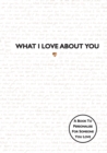Image for What I Love About You : TikTok made me buy it! The perfect gift for your loved ones