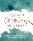 Image for Kirsten Burke&#39;s little book of calming calligraphy  : 15 minutes of mindfulness a day to help keep your worries at bay