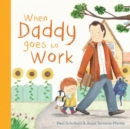 Image for When Daddy Goes to Work