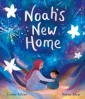 Noah's New Home : A sensitively told story about refugees settling in a new place
