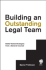 Image for Building an outstanding legal team: battle-tested strategies from a general counsel