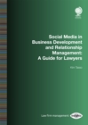 Image for Social Media in Business Development and Relationship Management : A Guide for Lawyers