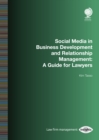 Image for Social Media in Business Development and Relationship Management: A Guide for Lawyers