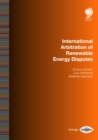 Image for International Arbitration of Renewable Energy Disputes