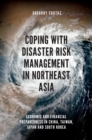 Image for Coping with disaster risk management in Northeast Asia  : economic and financial preparedness in China, Taiwan, Japan and South Korea