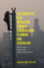 Image for Collaborative risk mitigation through construction planning and scheduling  : risk doesn&#39;t have to be a four letter word
