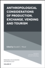 Image for Anthropological considerations of production, exchange, vending and tourism