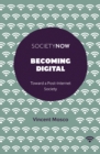 Image for Becoming digital: toward a post-internet society