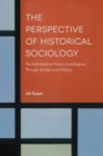Image for The Perspective of Historical Sociology: The Individual as Homo-Sociologicus Through Society and History
