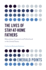 Image for The lives of stay-at-home fathers: masculinity, carework and fatherhood in the United States