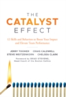 Image for The catalyst effect: 12 skills and behaviors to boost your impact and elevate team performance