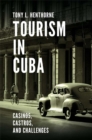 Image for Tourism in Cuba  : casinos, castros, and challenges