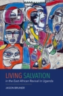 Image for Living salvation in the East African Revival in Uganda : v. 75