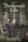 Image for Beethoven&#39;s cello: five revolutionary sonatas and their world