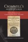 Image for Cromwell's House of Lords: politics, parliaments and constitutional revolution, 1642-1660