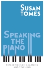 Image for Speaking the piano: reflections on learning and teaching