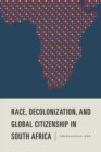 Image for Race, decolonization, and global citizenship in South Africa : v. 79