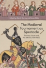 Image for The medieval tournament as spectacle: tourneys, jousts and pas d&#39;armes, 1100-1600