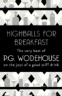 Image for Highballs for breakfast  : the very best of P.G. Wodehouse on the joys of a good stiff drink
