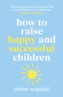 Image for How to raise happy and successful children