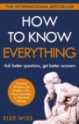 Image for How to know everything  : ask better questions, get better answers, be a better you