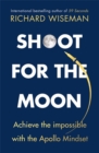 Image for Shoot for the moon  : achieve the impossible with the Apollo mindset