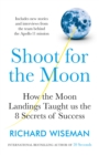 Image for Shoot for the moon  : what landing a man on the moon teaches us about the mind-set for success