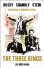 Image for The three kings  : Busby, Shankly, Stein