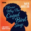 Image for I know why the caged bird sings  : a BBC Radio 4 dramatisation