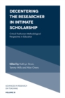Image for Decentering the researcher in intimate scholarship  : critical posthuman methodological perspectives in education
