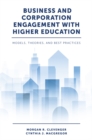 Image for Business and corporation engagement with higher education  : models, theories and best practices