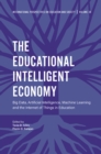 Image for The educational intelligent economy  : artificial intelligence, machine learning and the Internet of Things in education