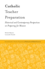 Image for Catholic teacher preparation  : historical and contemporary perspectives on preparing for mission