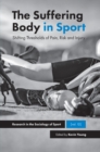 Image for The suffering body in sport: shifting thresholds of pain, risk and injury