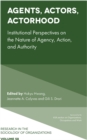 Image for Agents, actors, actorhood  : institutional perspectives on the nature of agency, action, and authority