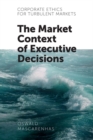 Image for Corporate ethics for turbulent markets: the market context of executive decisions