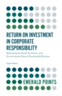 Image for Return on investment in corporate responsibility: measuring the social, economic, and environmental value of sustainable business