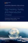 Image for Egg freezing, fertility and reproductive choice  : negotiating responsibility, hope and modern motherhood