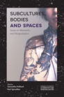Image for Subcultures, bodies and spaces: essays on alternativity and maginalization