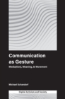 Image for Communication as gesture  : media(tion), meaning, &amp; movement