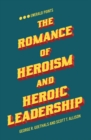 Image for The Romance of Heroism and Heroic Leadership
