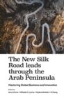 Image for The new Silk Road leads through the Arab peninsula  : mastering global business and innovation