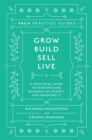 Image for Grow, build, sell, live: a practical guide to running and building an agency and enjoying it
